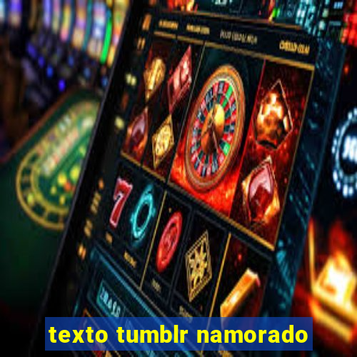 texto tumblr namorado